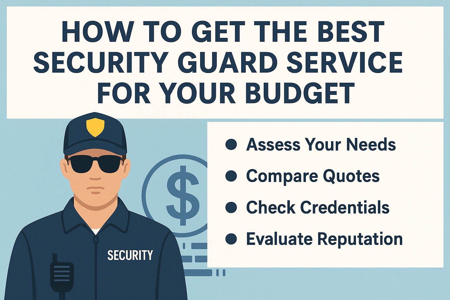 A visual guide on "How to Get the Best Security Guard Service for Your Budget." The image features a security guard wearing a cap and sunglasses, with a dollar sign icon in the background. Beside the guard is a bulleted list outlining key steps: "Assess Your Needs," "Compare Quotes," "Check Credentials," and "Evaluate Reputation."